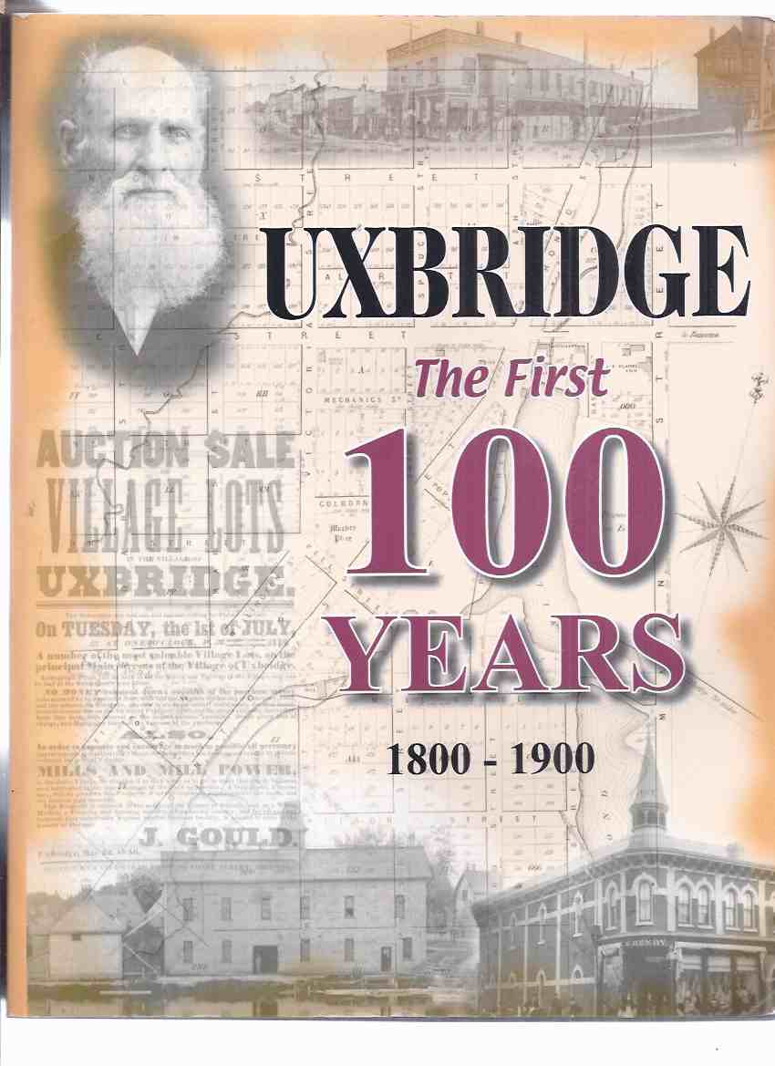 Image for UXBRIDGE:  The First 100 Years 1800 - 1900 ( Ontario Local History )( 1st One Hundred Years )