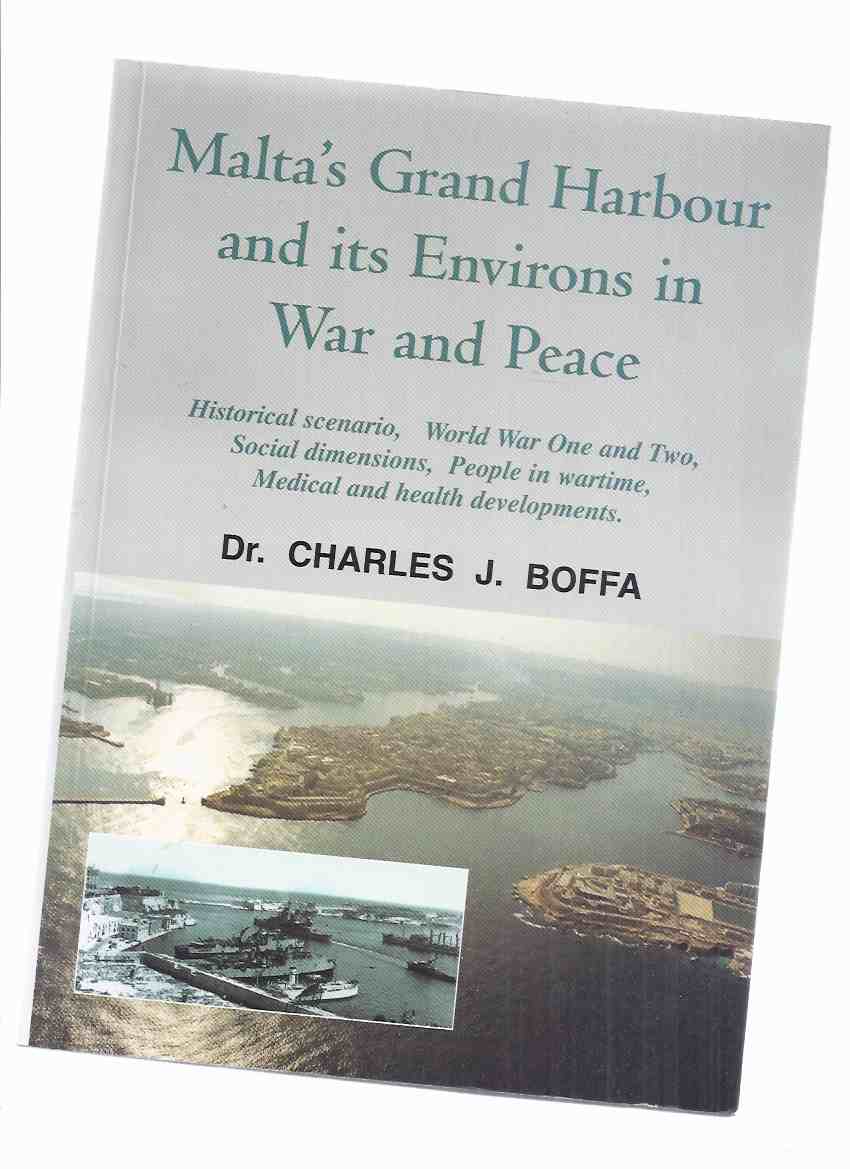 Image for Malta's Grand Harbour and Its Environs in War and Peace: Historical Scenario, World War One & Two, Social Dimensions, People in Wartime, Medical & Health Developments ( Malta / Maltese History )( Harbor )