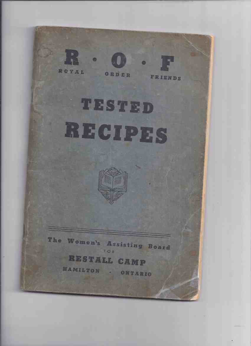 Image for Tried and Tested Recipes Selected Arranged and Published By the Members and Friends of The Women's Assisting Board for RESTALL CAMP Hamilton Ontario / Royal Order Friends ( Cook Book / Cookbook )