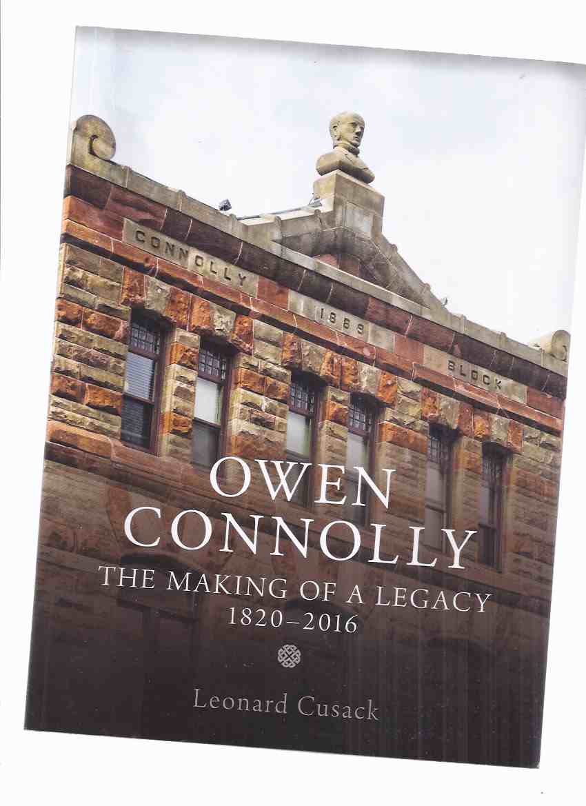 Image for OWEN CONNOLLY:  The Making of a Legacy 1820 - 2016 -  Island Studies Press at UEPI ( University of Prince Edard Island / The Estate of Owen Connolly ( PEI / Prince Edward Island History )