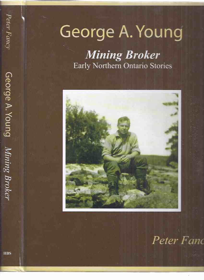 Image for George A Young:  Mining Broker, Early Northern Ontario Stories ( Argyl Mine; Ross-Powell Gull Lake Claim; Bellellen Silver Mines; Red Lake; Grenfell-Kirkland Abitibi Coal Miming; South Lorrain; Camps, etc)( Temiskaming / Timiskaming District )