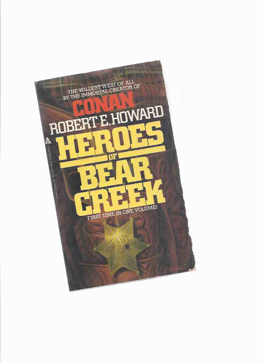 Image for Heroes of Bear Creek: The Wildest West of All By the Immortal Creator of Conan - Robert E Howard ( Comprising A Gent from Bear Creek, the Pride of Bear Creek, Mayhem on Bear Creek)( Breckinridge Elkins & Bearfield Buckner )