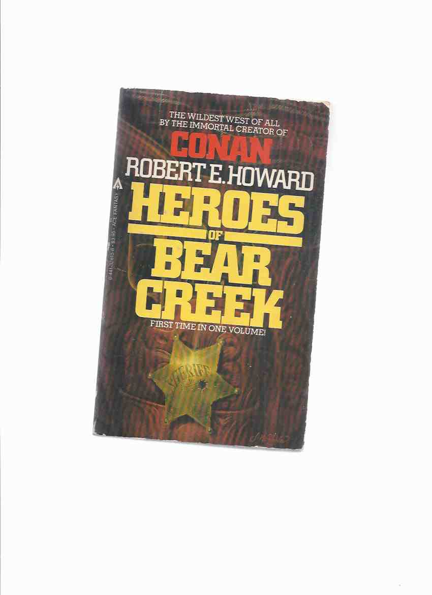 Image for Heroes of Bear Creek: The Wildest West of All By the Immortal Creator of Conan - Robert E Howard ( Comprising A Gent from Bear Creek, the Pride of Bear Creek, Mayhem on Bear Creek)( Breckinridge Elkins & Bearfield Buckner )