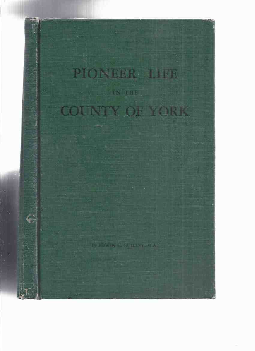 Image for COUNTY HISTORY Series, Volume ONE:  Pioneer Life in the County of York -by Edwin C Guillet ( 96 Illustrations )( Vol. 1 )( Toronto / Ontario Local History )