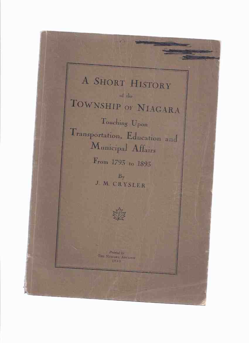 Image for A Short History of the Township of Niagara Touching Upon Transportation, Education and Municipal Affairs from 1793 to 1893  ( Ontario Local History )