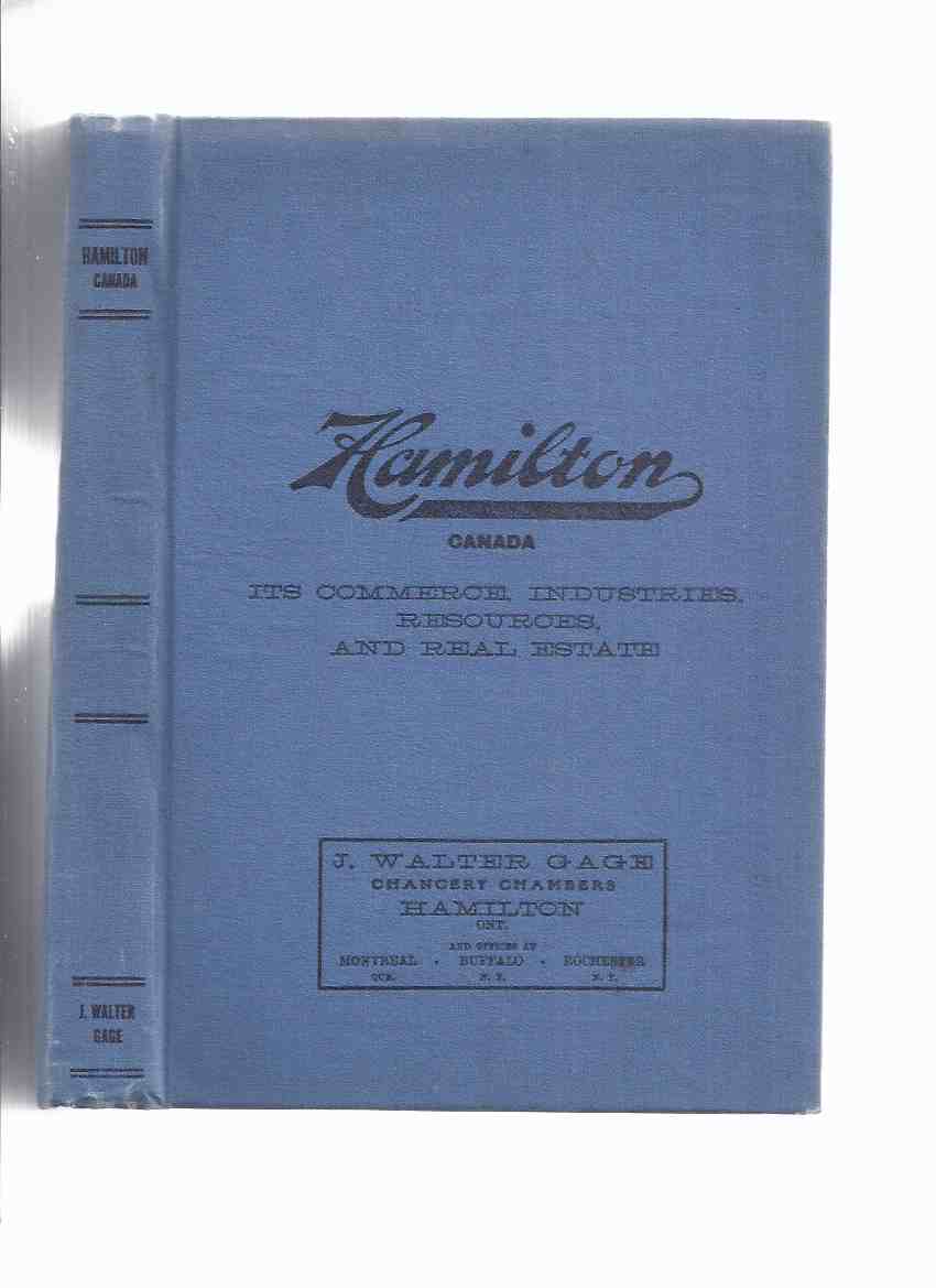 Image for Hamilton, Canada: Its History, Commerce, Industries, Resources (and Real Estate )  Issued Under the Auspices of the City Council in the Centennial Year, 1913 -Hamilton, Ontario, Canada, Centennial Industrial Exposition ( J Walter Gage Real Estate )