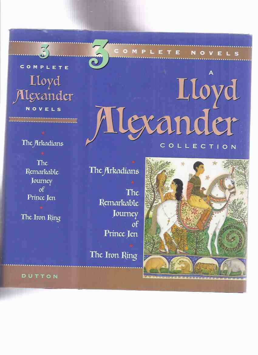 Image for A Lloyd Alexander Collection: 3 Complete Novels (Inc. The Arkadians [set in Greece ]; The Remarkable Journey of Prince Jen [set in China ]; The Iron Ring [ Set in India ] -Omnibus Edition Collects Three Books )