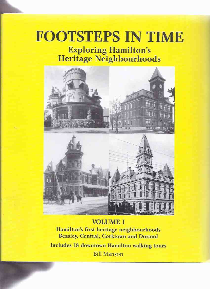 Image for Footsteps in Time: Exploring Hamilton's Heritage Neighbourhoods Volume I: Hamilton's First Heritage Neighbourhoods Beasley, Central, Corktown and Durand, Includes 18 Downtown Hamilton Walking Tours ( Ontario / Hamilton Local History )