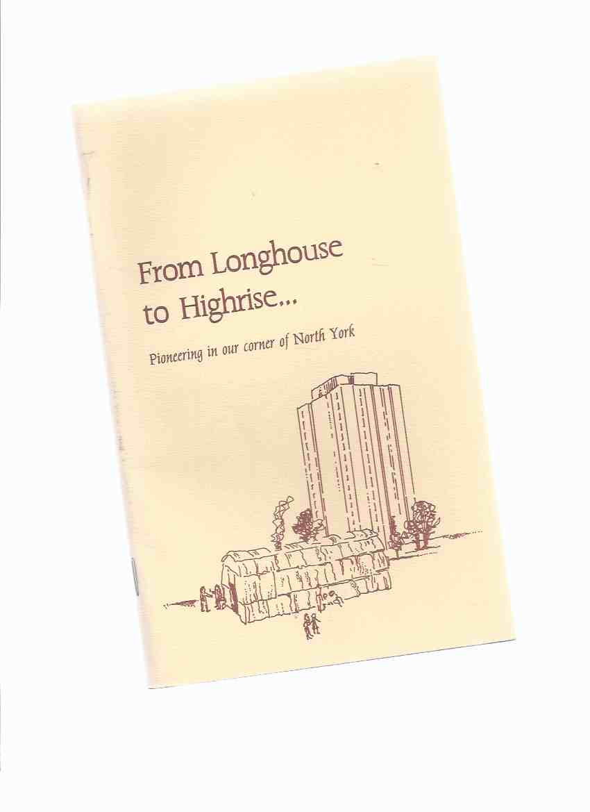 Image for From Longhouse to Highrise --- Pioneering in Our Corner of North York ( Toronto Related / Local History )( High-Rise )