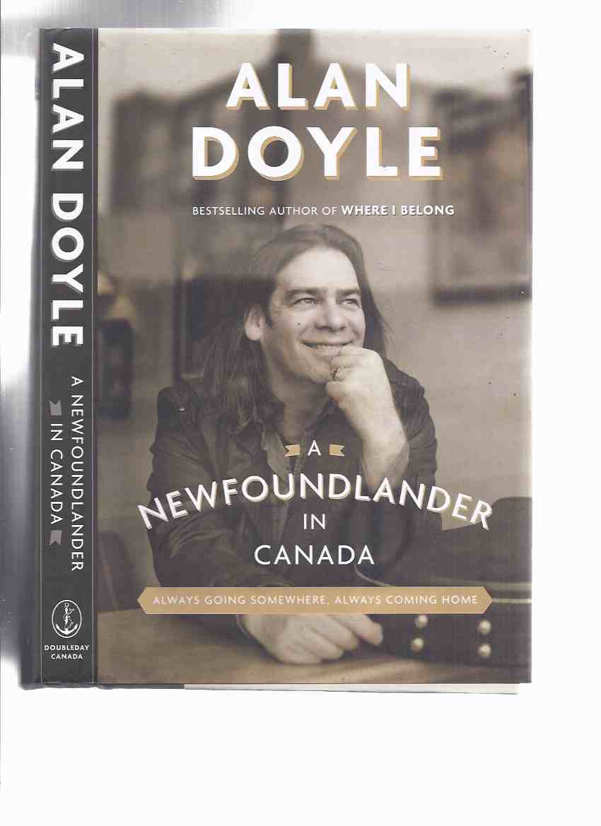 Image for A Newfoundlander in Canada: Always Going Somewhere, Always Coming Home -by Alan Doyle -a Signed Copy ( Newfoundland / Great Big Sea related)
