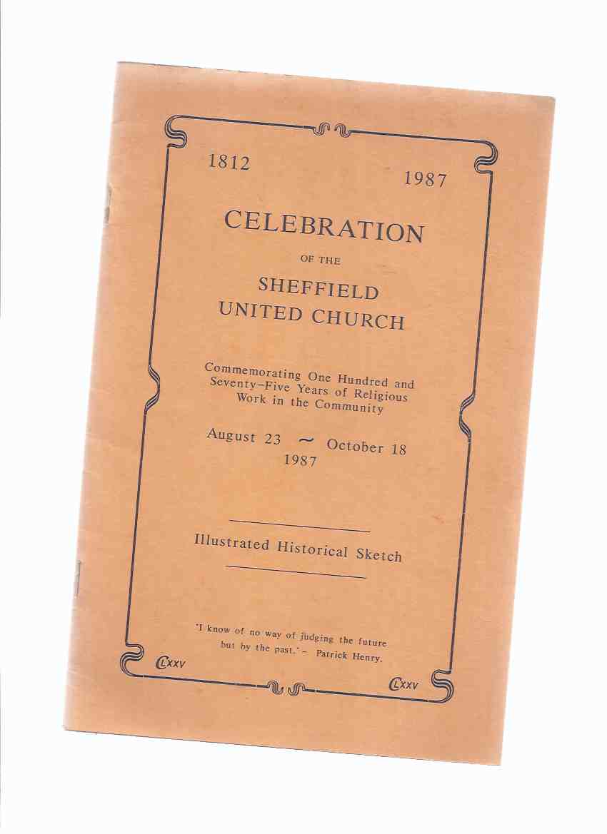 Image for Celebration of the Sheffield United Church:  Commemorating One Hundred and Seventy-Five Years of Religious Work in the Community:  Illustrated Historical Sketcch, 1812 - 1987 ( 175 )( Beverly Township / Flamborough related)
