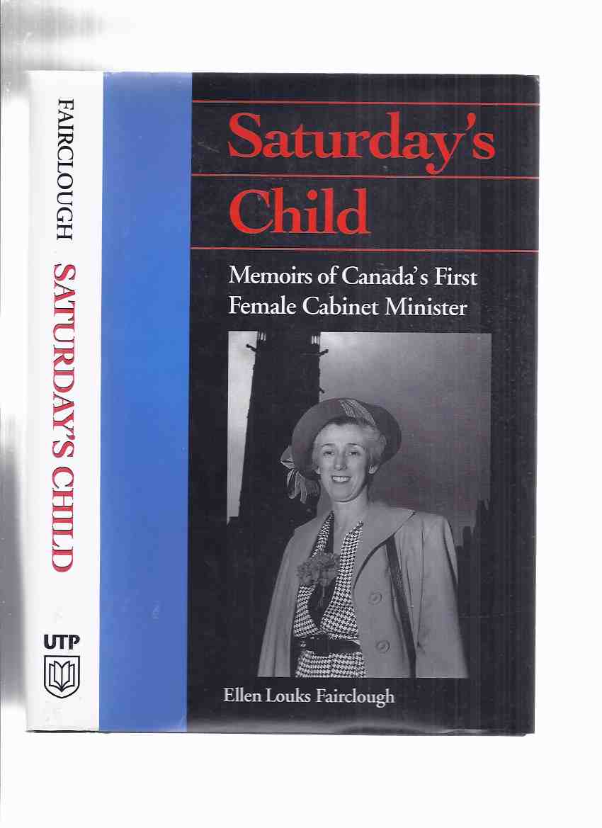 Image for Saturday's Child:  Memoirs of Canada's First Female Cabinet Minister ---by Ellen Fairclough -a Signed Copy ( Hamilton, Ontario related)