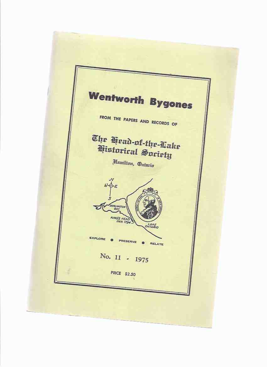 Image for Wentworth Bygones, Papers of Head-of-the-Lake Historical Society, # 11, 1975 ( Journal of a Scottish Farm Pupil; Reverend Thomas Geoghegan; Story of William Sampson; Railways of Hamilton; History of St Patrick's; Early American & Canadian Glass; etc)