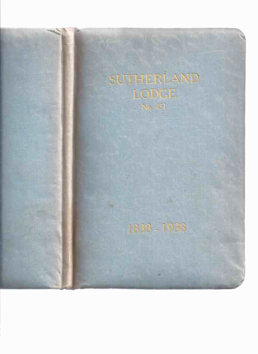 Image for The History of the Sutherland Lodge, No 451, from 1838 - 1938, on the Occasion of the Centenary Celebration on December 16th, 1938:  Ancient & Honourable Fraternity of Free & Accepted Masons ---with Installation Banquet Pamphlet from 1937