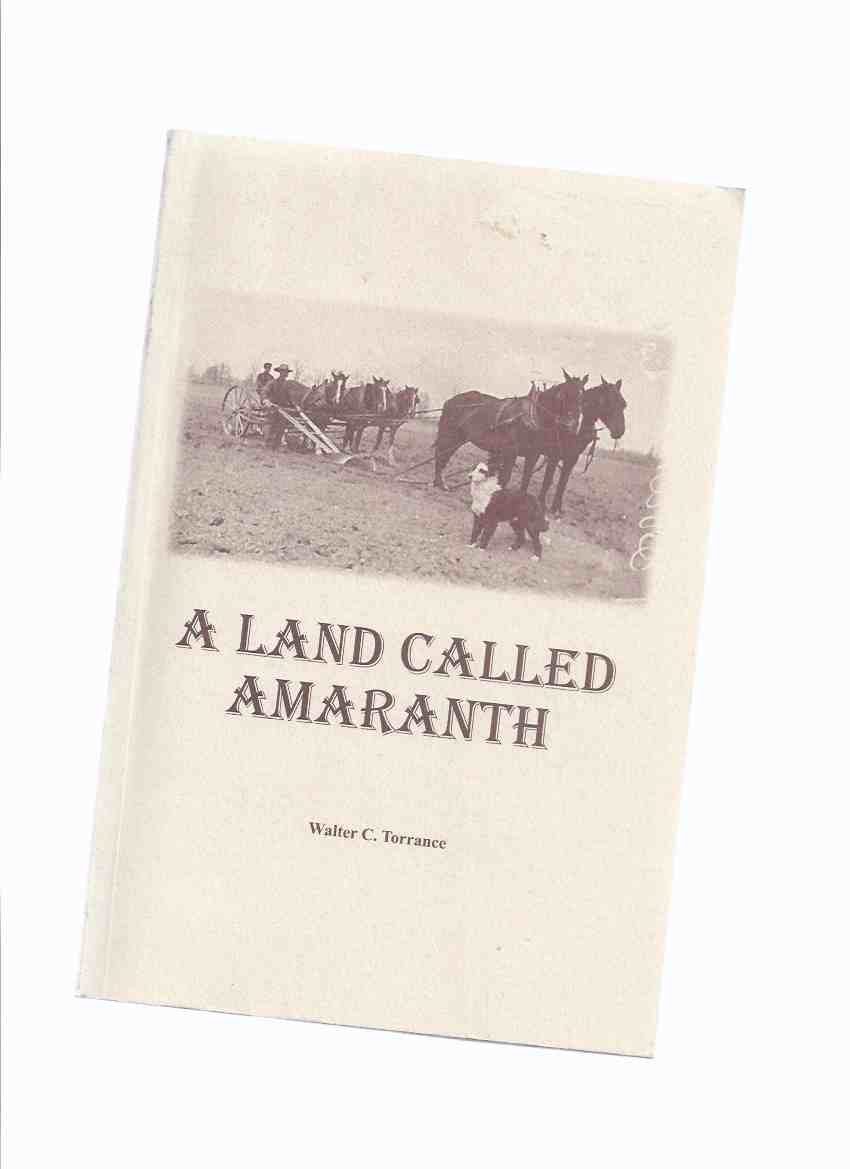 Image for A Land Called Amaranth ( Ontario Farming / Farm Family History )