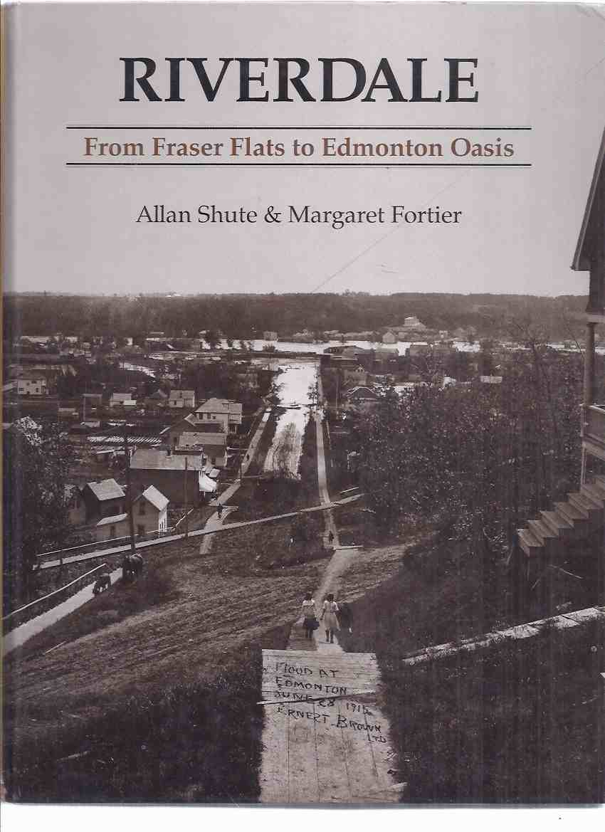 Image for Riverdale: From Fraser Flats to Edmonton Oasis -by Allan Shute (signed) and Margaret Fortier ( Edmonton, Alberta Neighbourhood / Local History )