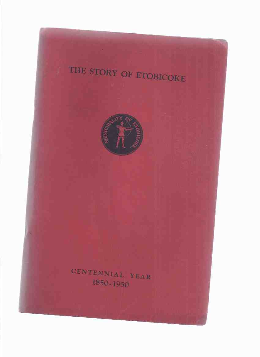 Image for The Story of Etobicoke 1850 - 1950 ( Centennial Year / Ontario Local History )( Toronto / Mimico related)