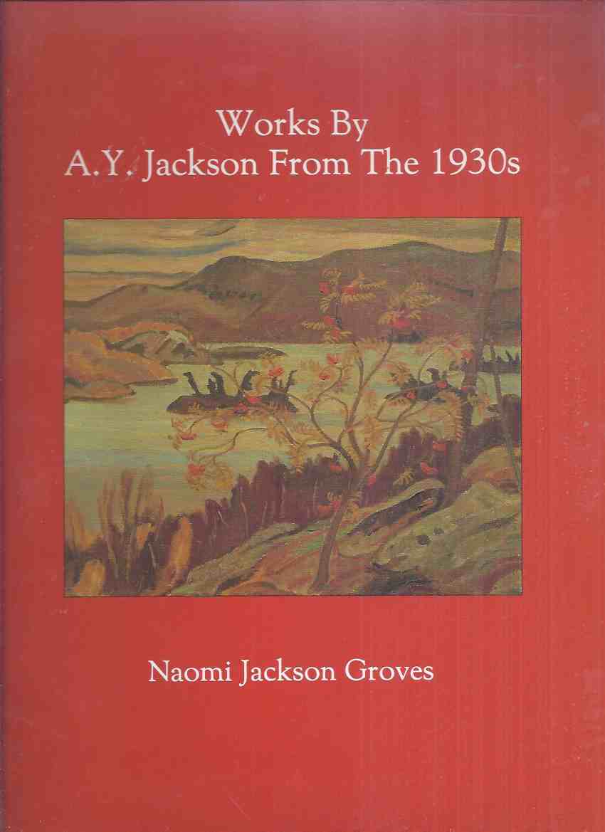 Image for Works by A Y Jackson from the 1930s -by Naomi Jackson Groves / Carleton University Press ( 1930's ) ( Group of Seven related)