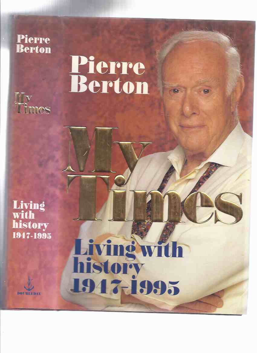 Image for My Times: Living with History, 1947 - 1995 ---a Signed Copy ---by Pierre Berton