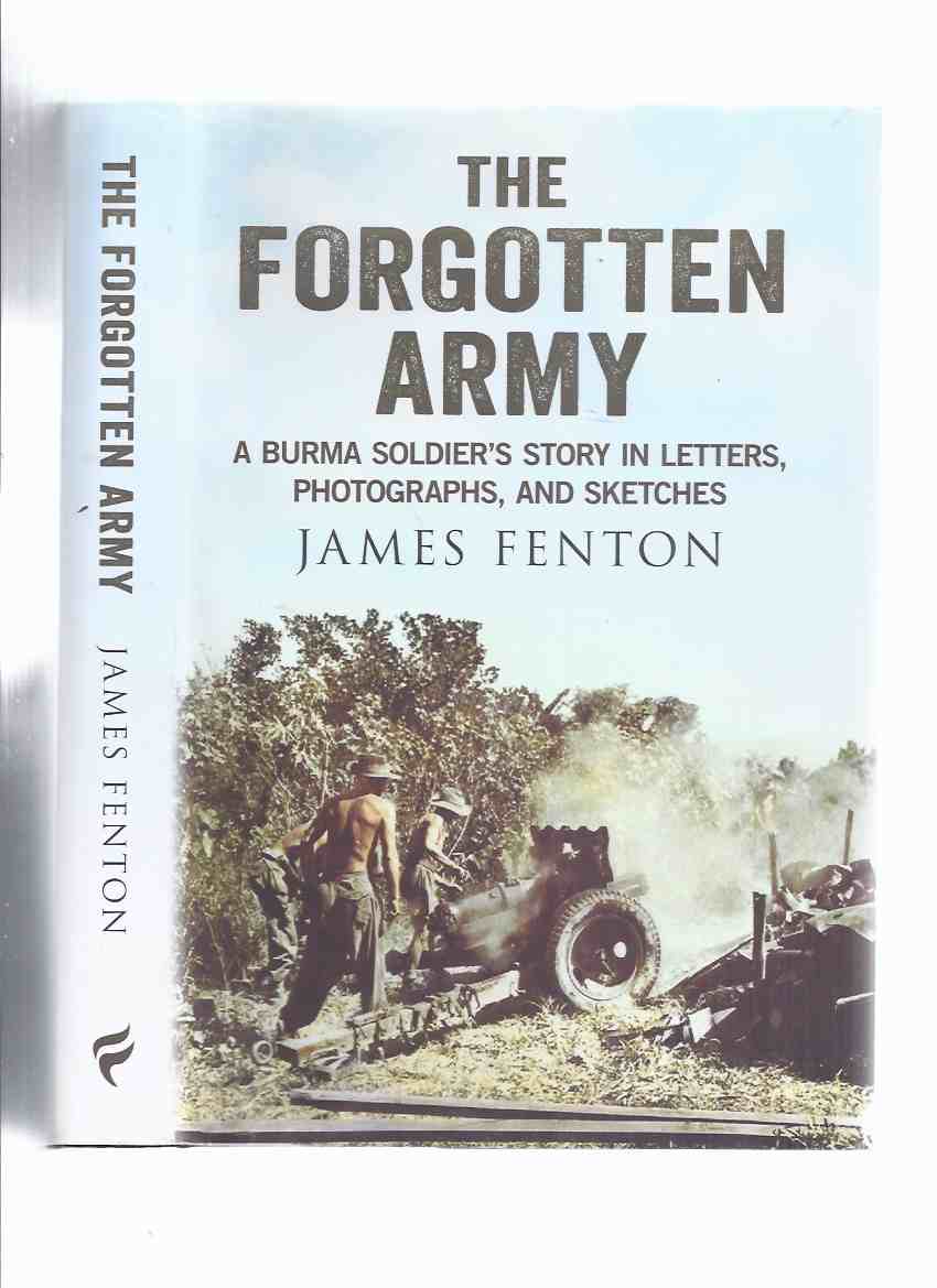 Image for The Forgotten Army:  A Burma Soldier's Story in Letters, Photographs and Sketches -by James Fenton ( Burmese / WWII / World War II )