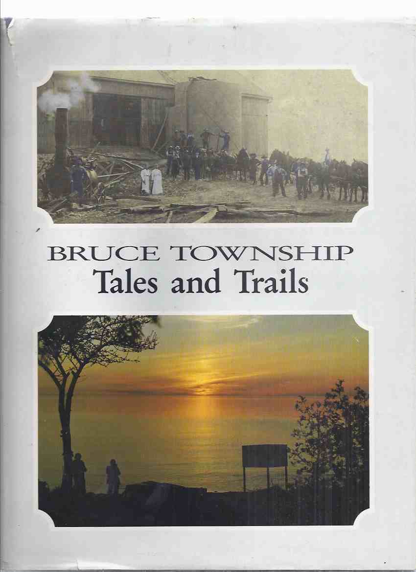 Image for Bruce Township: Tales and Trails from Early Days to 1983 ( Ontario Local History )(inc. Walkerton, Sauble Beach, Teeswater, Mildmay, Tara, Lucknow, Tobermory, Kincardine, Port Elgin, Wiarton, etc)