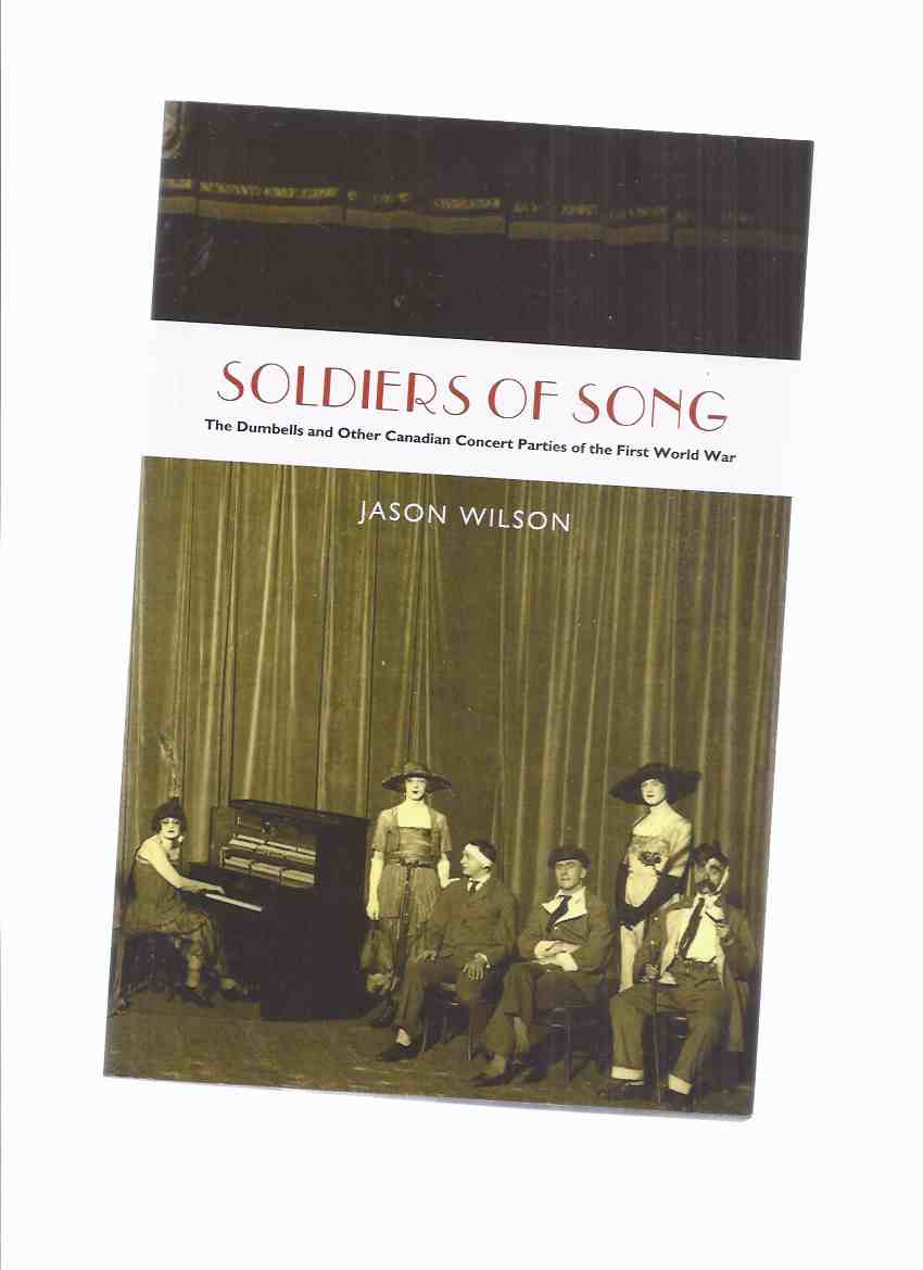 Image for Soldiers of Song:  The Dumbells and Other Canadian Concert Parties of the First World War -by Jason Wilson / Wilfrid Laurier University Press ( WWI )