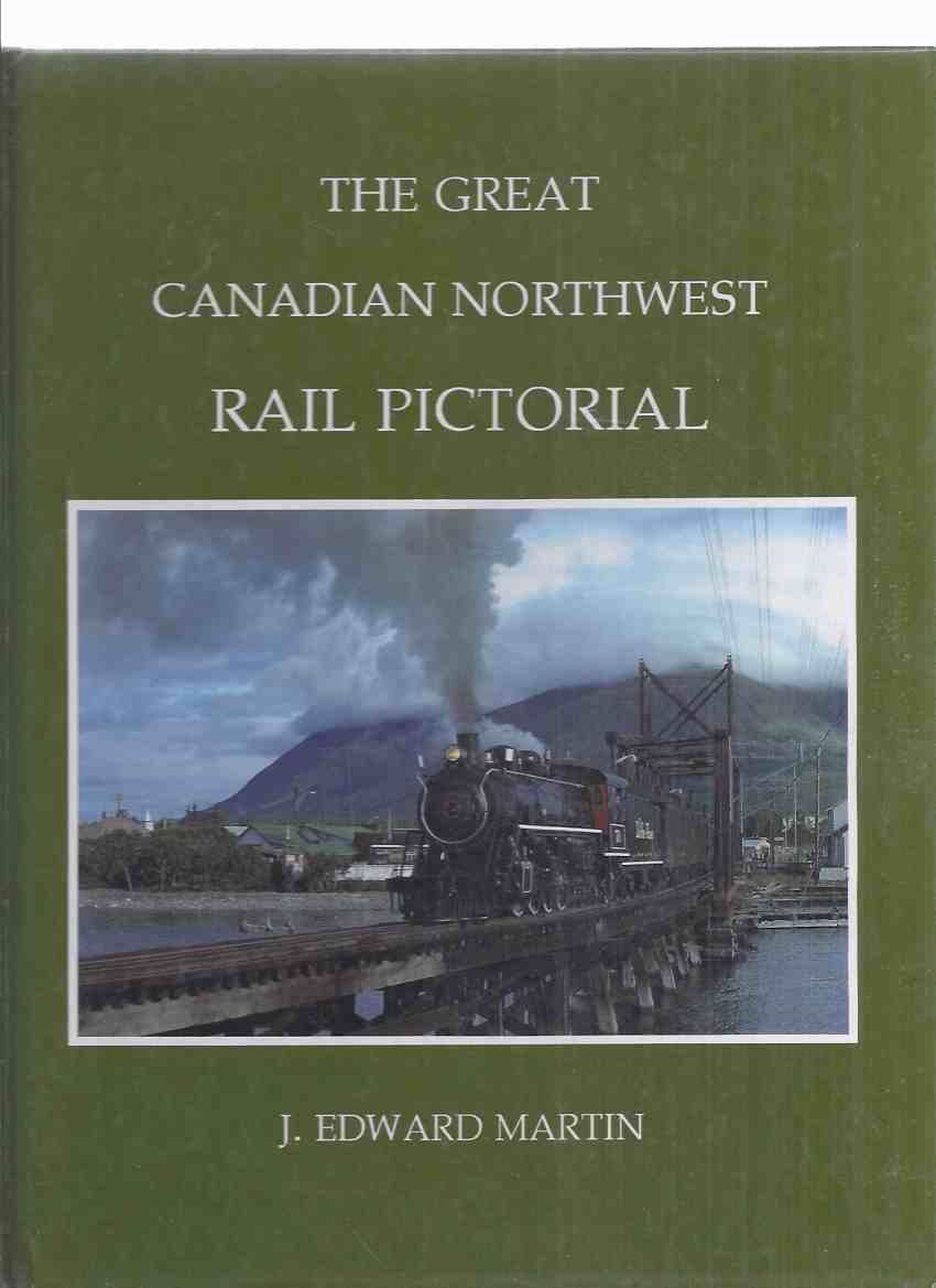 Image for The Great Canadian Northwest Rail Pictorial ( Locomotives / Trains / Railroads / Railway / British Columbia / BC)
