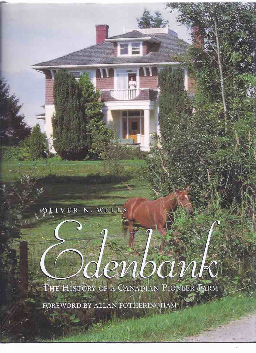 Image for EDENBANK:  The History of a Canadian Pioneer Farm -by Oliver N Wells (signed by the editors )( BC / B.C. / British Columbia / Chilliwack Region / Dairy Farming / Family History )