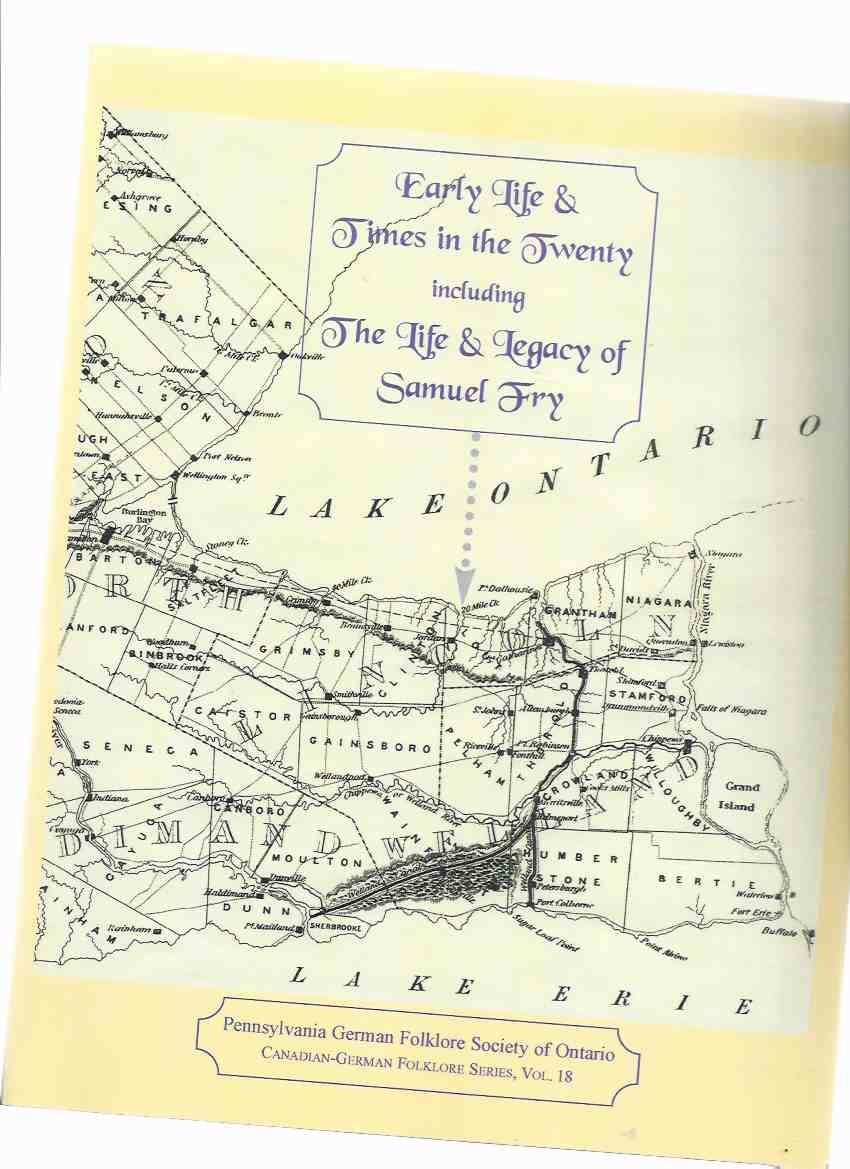 Image for Early Life and Times in The Twenty, Including The Life and Legacy of Samuel Fry / Pennsylvania German Folklore Society of Ontario - Canadian-German Folklore Series, # 18  ( Lincoln County / Niagara Peninsula /  Pioneer History / Mennonites )
