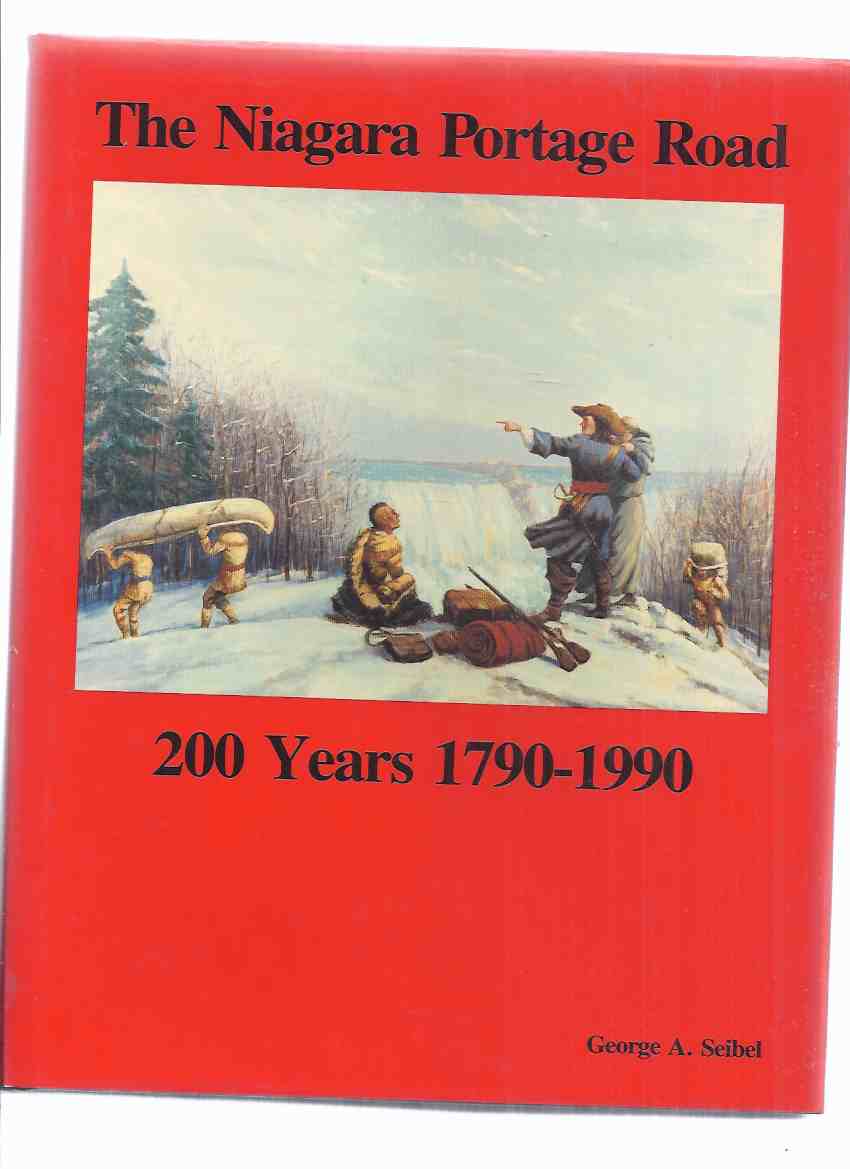 Image for The Niagara Portage Road:  A History of the Portage Road on the West Bank of the Niagara River - 200 YEARS, 1790 to 1990 ---by George A Seibel, City of Niagara Falls Historian