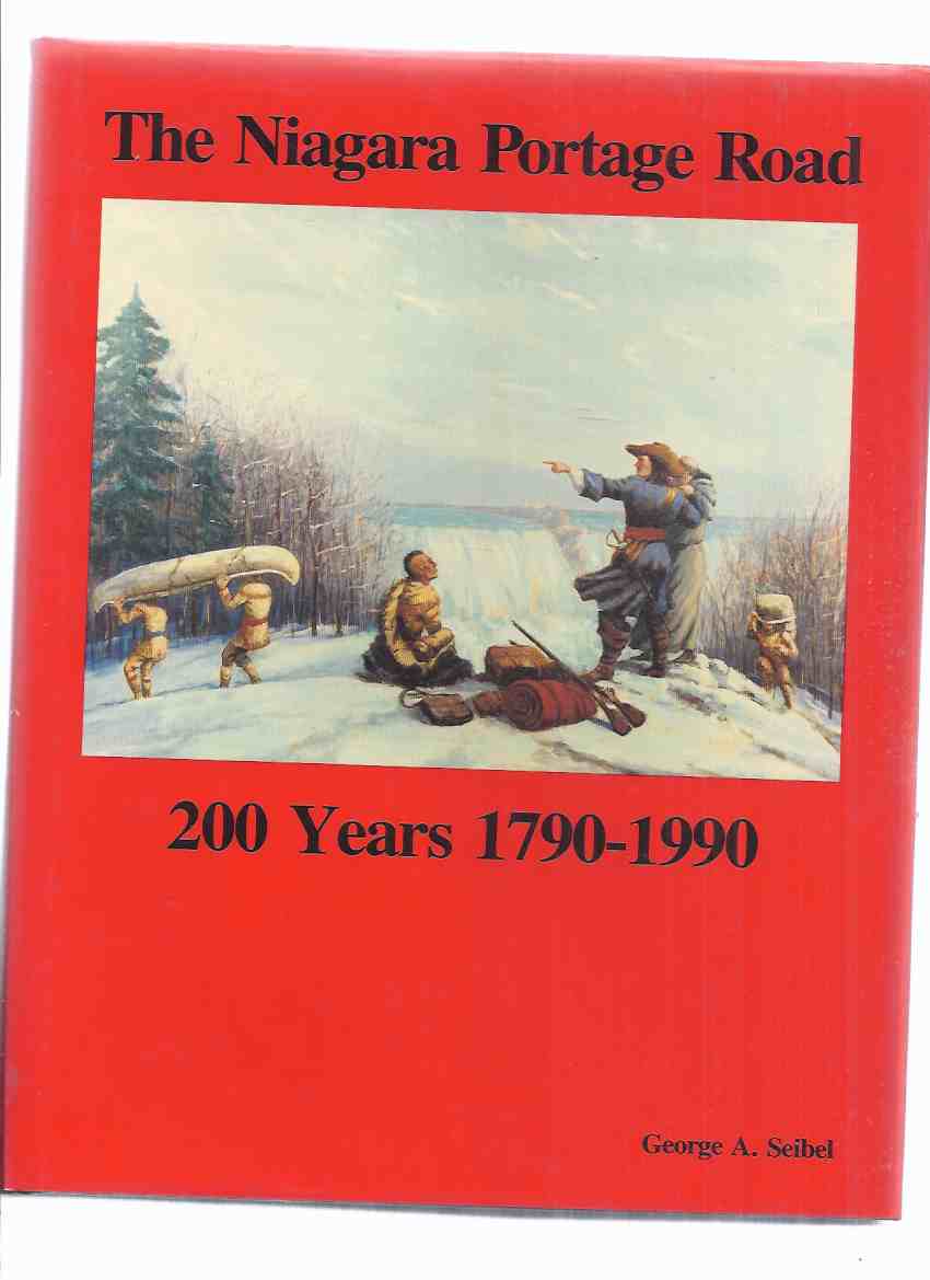 Image for The Niagara Portage Road:  A History of the Portage Road on the West Bank of the Niagara River, 200 YEARS - 1790 to 1990 ---by George A Seibel, City of Niagara Falls Historian -a signed Copy