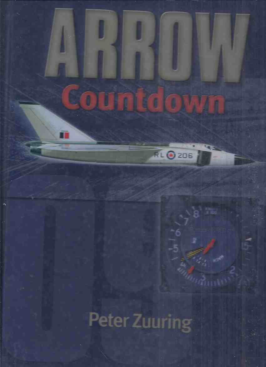 Image for ARROW COUNTDOWN:  Rebuilding a Dream and a Nation -by Peter Zuuring ( Avro Canada CF-105 Arrow )(inc.  RL201 Accident Investigation; Orenda Iroquois; Flying the Arrow; Human Factors Engineering; Technical Bulletin; etc)