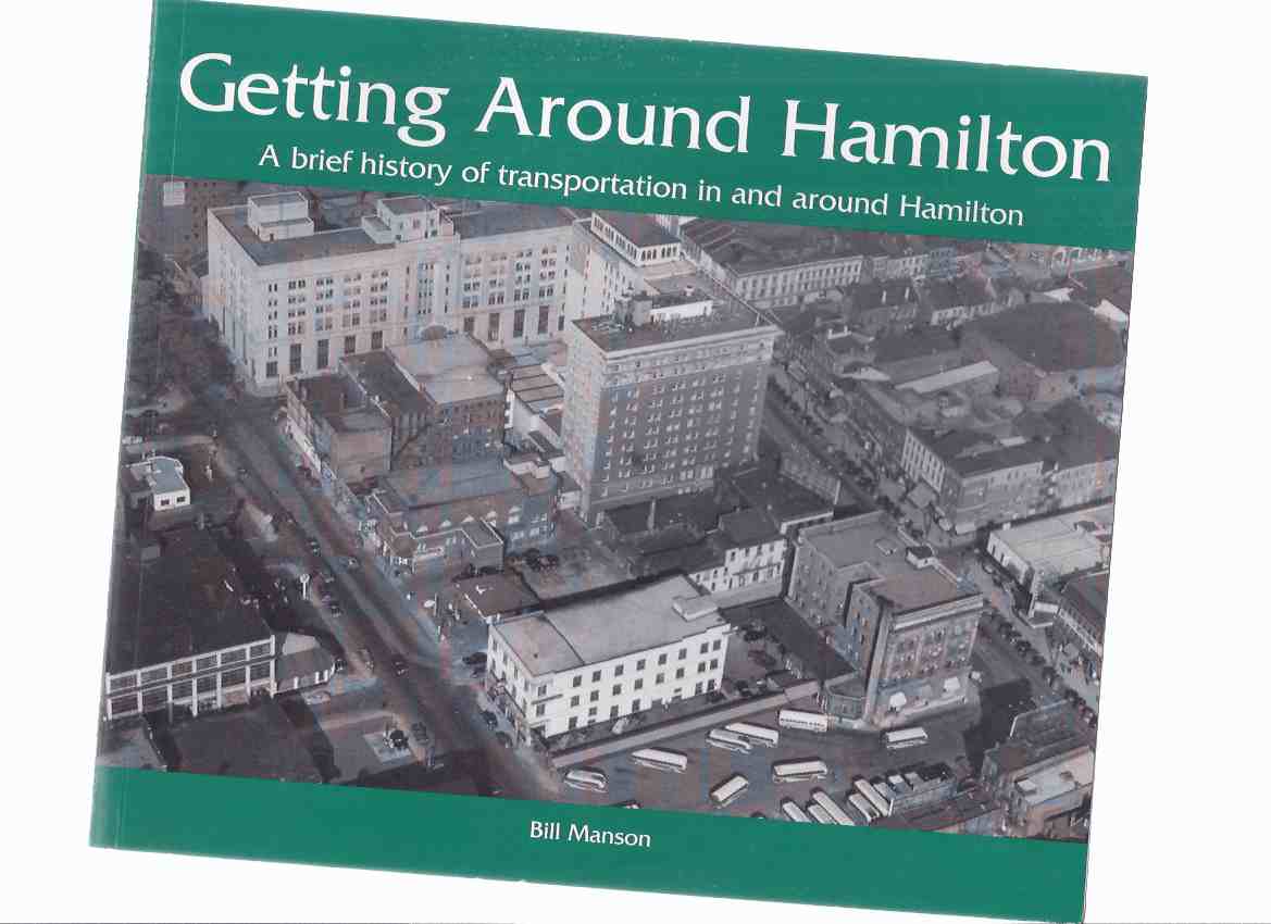 Image for Getting Around Hamilton:  A Brief History of Transportation in and Around Hamilton -by Bill Manson -a Signed Copy ( Ontario Local History )