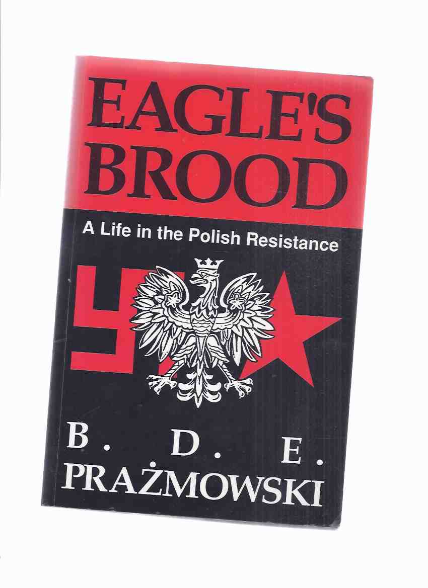 Image for Eagle's Brood:  A Life in the Polish Resistance -by B D E Prazmowski -a Signed Copy