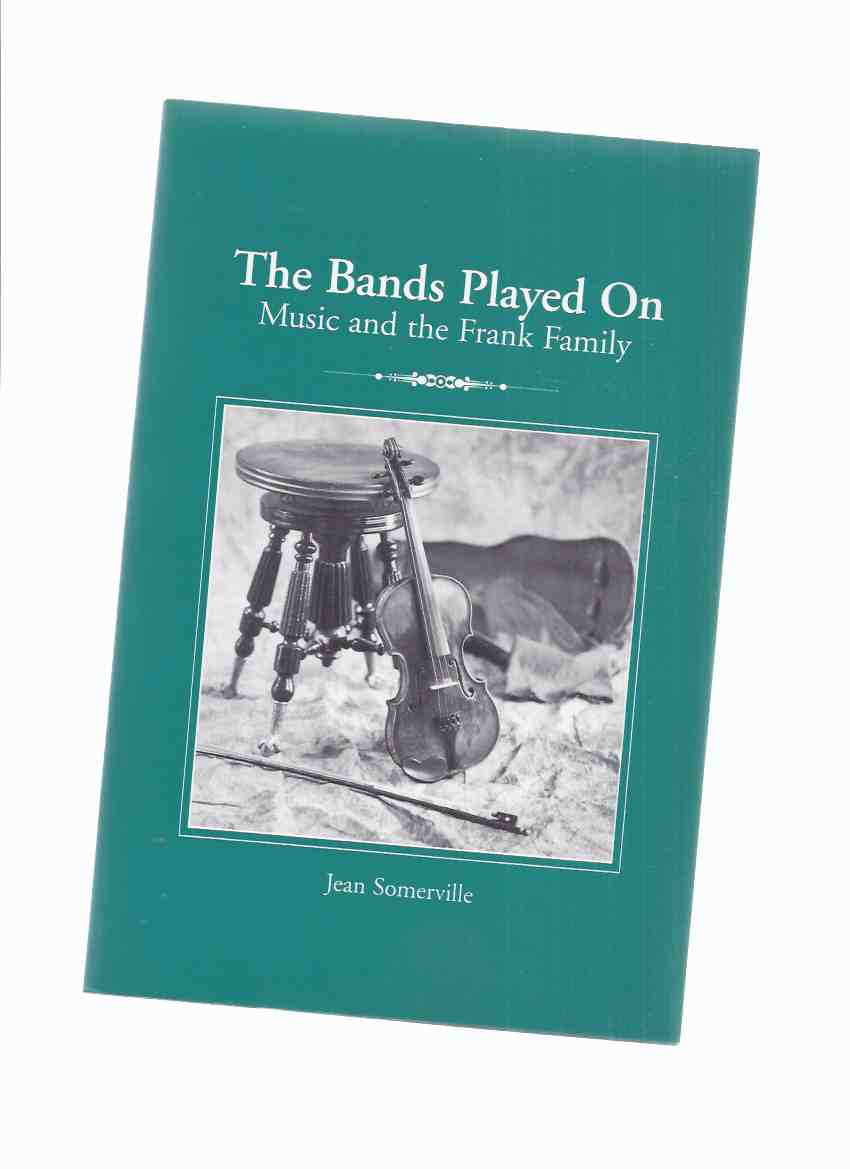 Image for The Bands Played on:  Music and the Frank Family ( Ontario Local History / Nassagaweya Township / Halton County )( Nasagiweya )