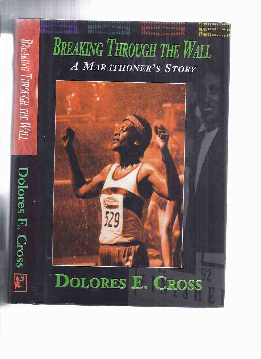 Image for Breaking Through the Wall:  A Marathoner's Story ---by Dolores E Cross -a Signed Copy