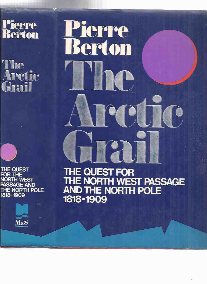 Image for The Arctic Grail:  The Quest for the North West Passage and the North Pole, 1818 - 1909 -by Pierre Berton -a Signed Copy