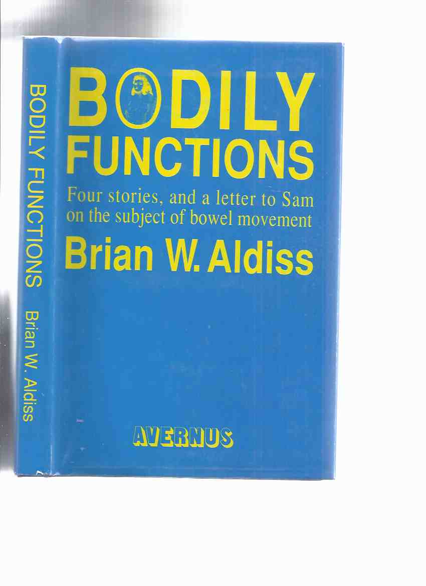 Image for Bodily Functions:  Stories, Poems and a Letter on the Subject of Bowel Movement, Addressed to Sam J Lundwall on the Occasion of His Birthday February 24th, AD 1991 ---by Brian Aldiss (inc: Three Degrees Over; Tupolev Too Far; Going for a Pee; etc)