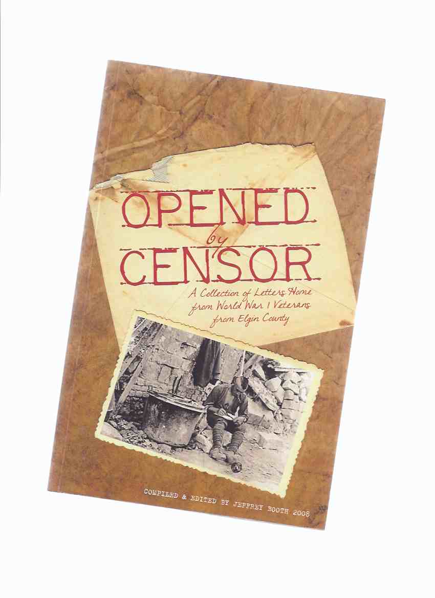 Image for Opened By Censor:  A Collection of Letters Home from World War I Veterans from Elgin County ( WWI ) ( Ontario )