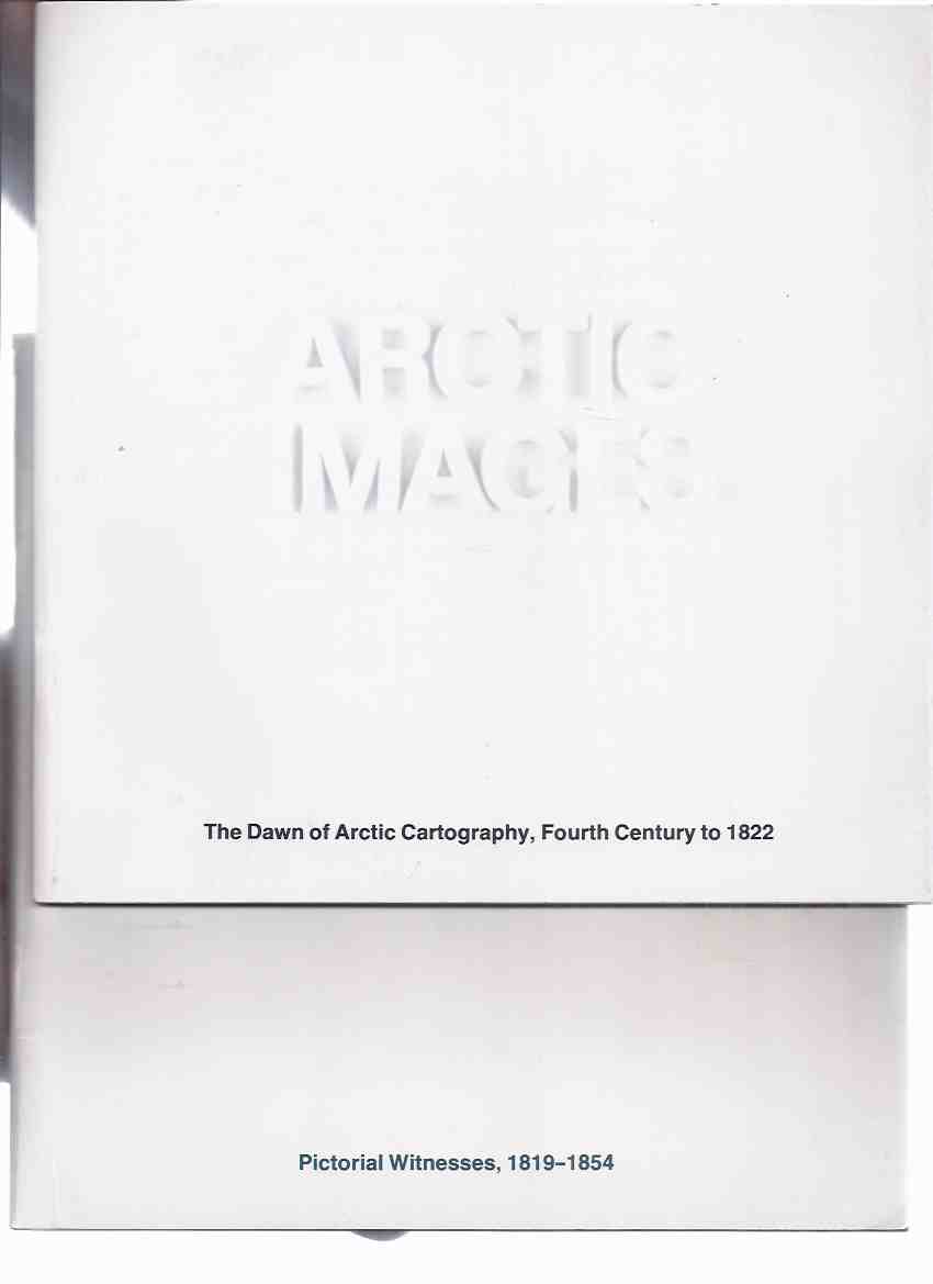 Image for ARCTIC IMAGES:  The Dawn of Arctic Cartography, Fourth Century to 1822 ---with Pictorial Witnesses, 1819 - 1854 ---TWO VOLUMES / Public Archives of Canada  ( Debuts De La Cartographie De l'Arctique du IVe Siecle a 1822 /et/ Temoignages Iconographiques )