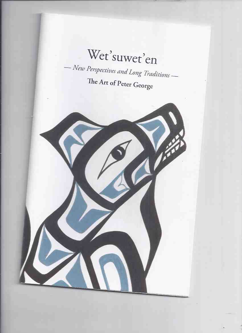 Image for Wet'suwet'en:  New Perspectives and Long Traditions:  The Art of Peter George  / Two Rivers Gallery, Prince George, British Columbia  ( Catalogue / Catalog )