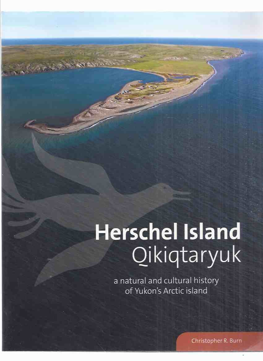 Image for Herschel Island:  Qikiqtaryuk: A Natural & Cultural History of Yukon's Arctic Island (inc. Butterflies; Birds; Marine Mammals; Fishes; Caribou, Muskoxen; Inuvialuit Archaeology; Whaling; Fur Traders; Buildings; Sea Ice; Permafrost; Place Names, etc)