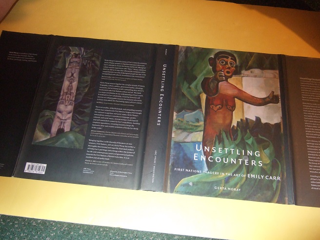 Image for Unsettling Encounters: First Nations Imagery in the Art of Emily Carr (inc. They Named Me Klee Wyck; Gitxsan Villages in 1912; Haida Gwaii in 1912; Places Painted By EC; Among Ethnographers and Indian Agents, etc)