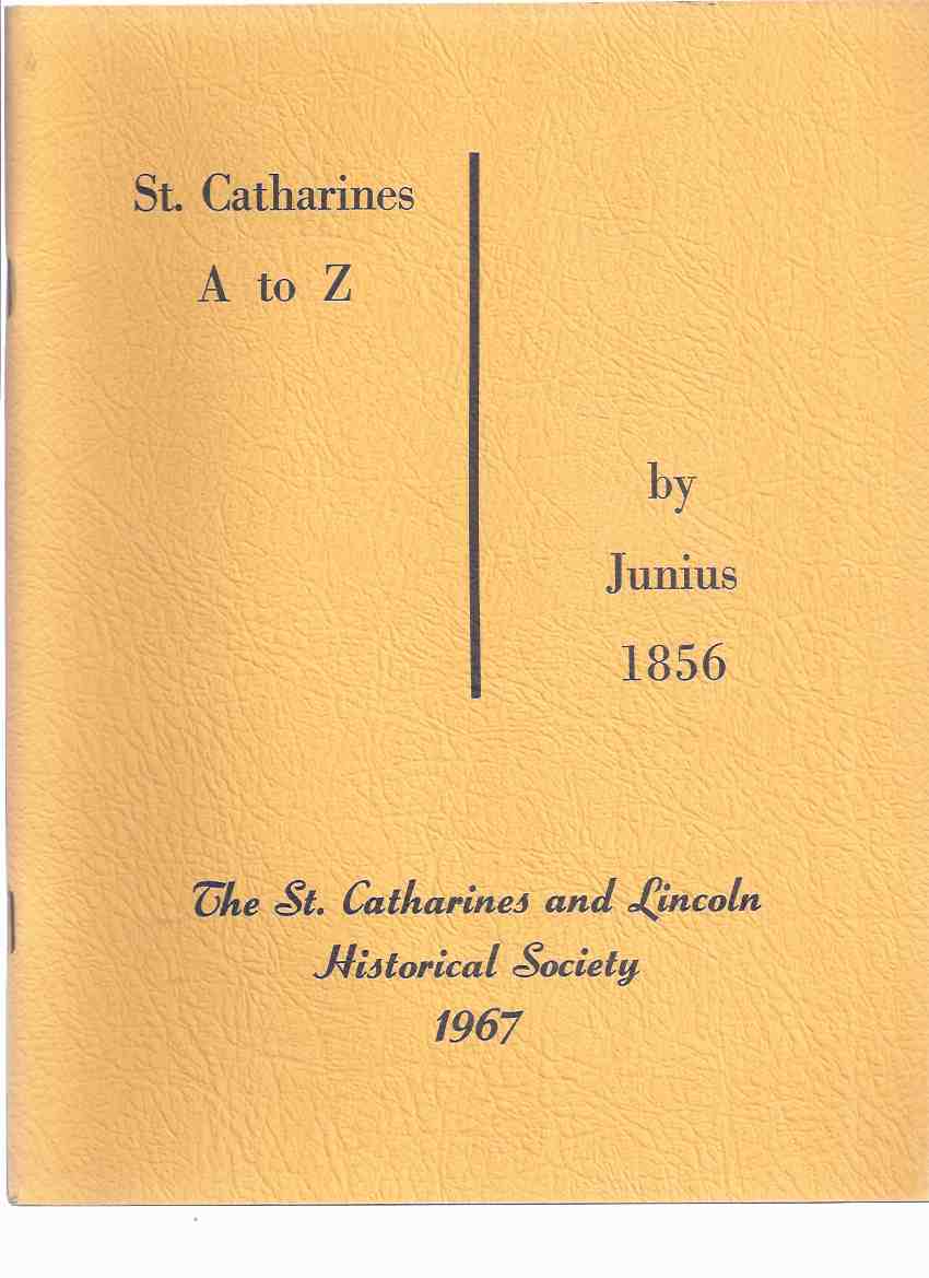 Image for St Catharines A to Z -by Junius 1856 / The St Catharines and Lincoln Historical Society ( articles called  " A Walk Around Town " and " Our Town Wheelbarrow " from the St. Catharines Journal Newspaper, 1856 )( Ontario Local History )