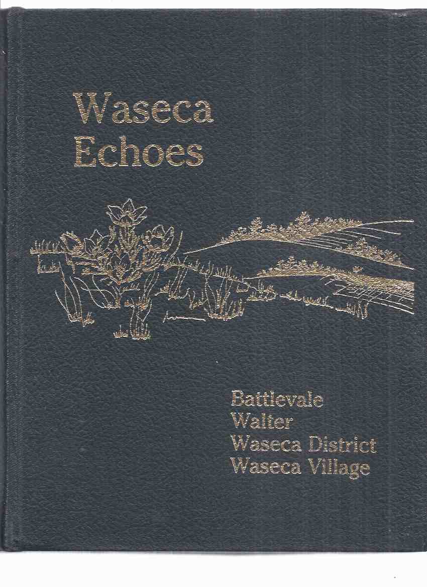 Image for Waseca Echoes; A History of Battlevale, Walter, Waseca District and Waseka Village ( Saskatchewan Local History )( Lashburn / Maidstone area)
