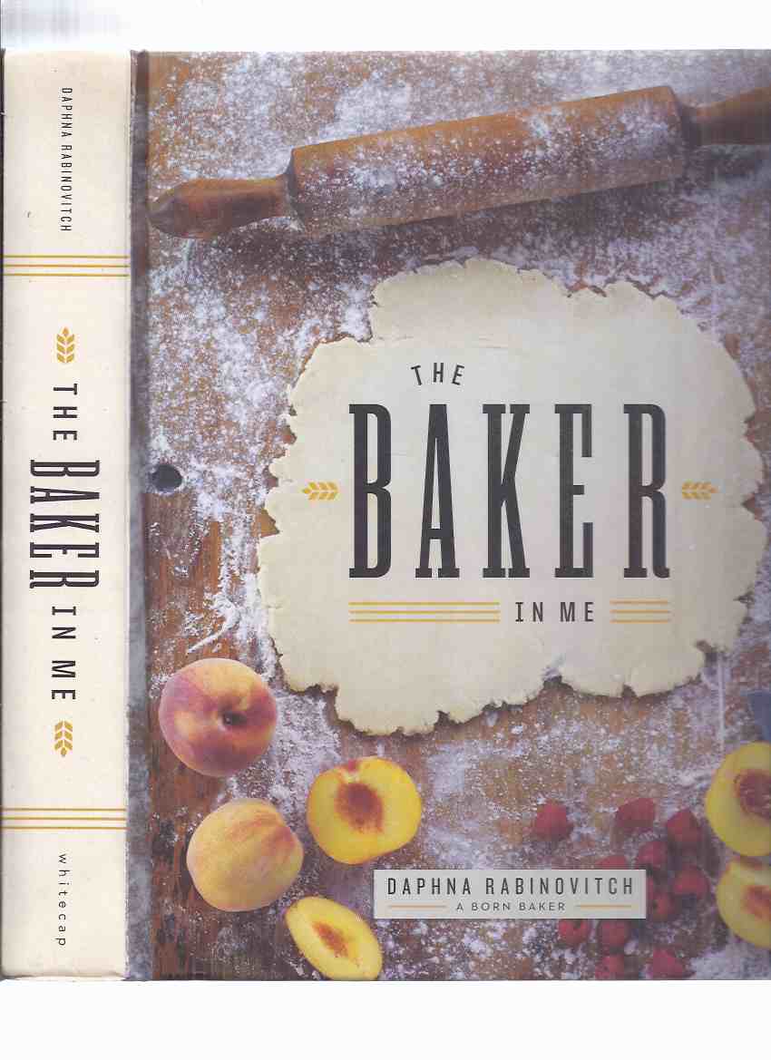 Image for The Baker in Me -by Daphna Rabinovitch ( A Born Baker )( Cookbook / Cook Book / Recipes / Baking )( Cookies, Chocolate, Muffins Biscuits & Scones; Quick & Yeast Breads; Cakes; Pies, Tarts & Fruit Desserts; Bars & Squares )
