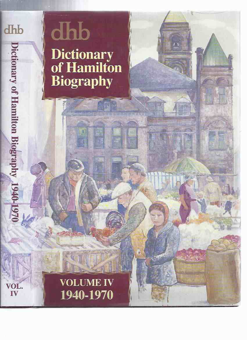 Image for SIGNED:  Dictionary of Hamilton Biography -Volume iv - 1940 to 1970 ( Book 4 )( Ontario Local History )( vol. Four )