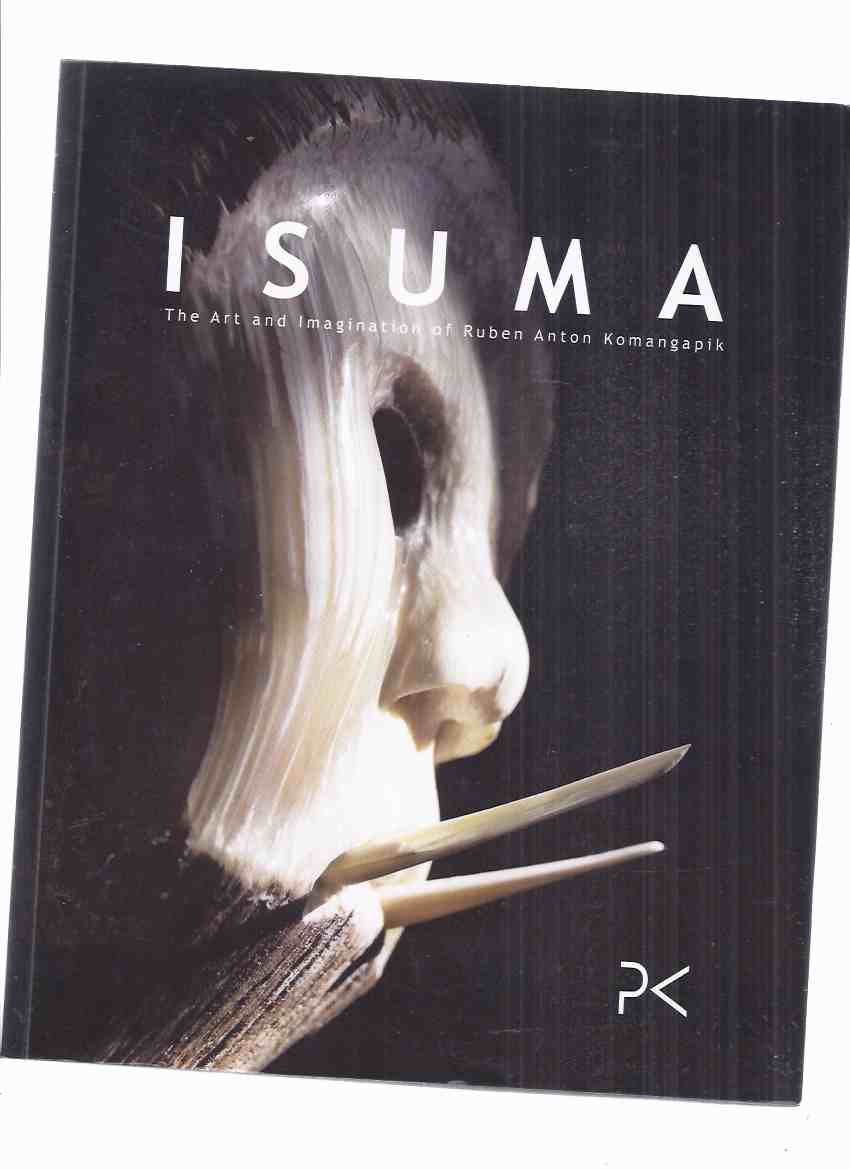 Image for ISUMA:  The Art and Imagination of Ruben Anton Komangapik ( Inuit Sculpture / Art )( Inuit Artist )