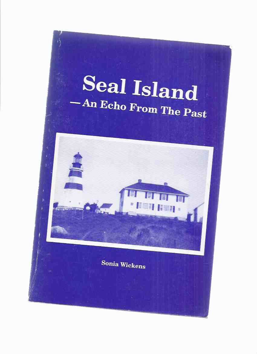 Image for Seal Island:  An Echo from the Past ---by Sonia Wickens  ( West of Cape Sable Island / Nova Scotia )(inc. Seal Island Lighthouse; Shipwrecks; Seal Island Church / Local Families / NS Local history )