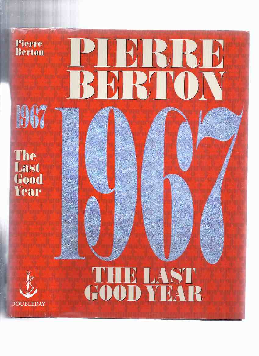 Image for 1967 -The Last Good Year ---a Signed Copy ---by Pierre Berton ( Nineteen Sixty-Seven )